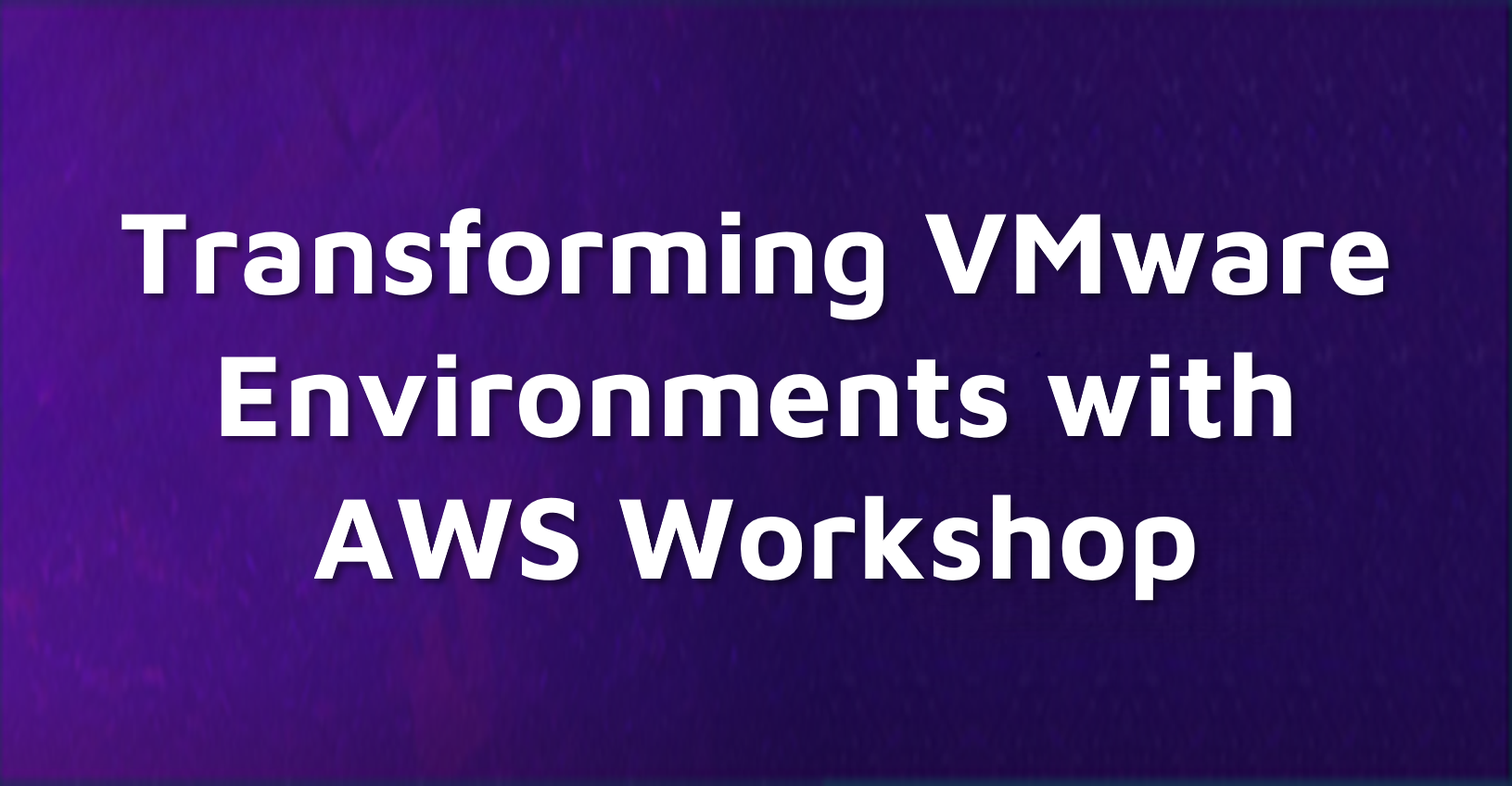 Transforming Vmware Environments With AWS Workshop