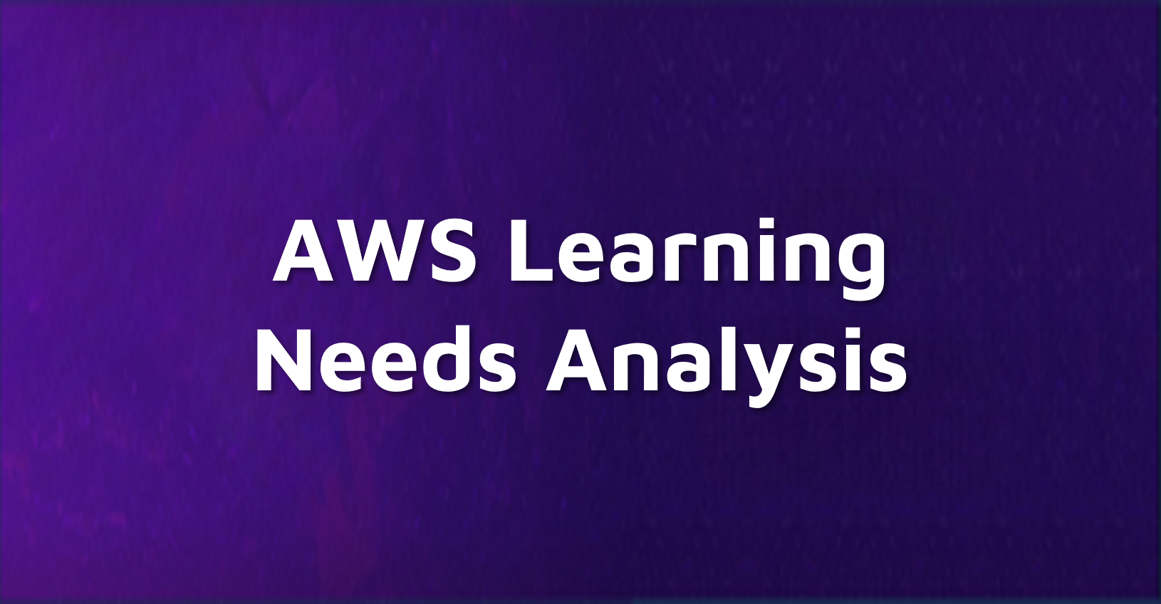 AWS Learning Needs Analysis