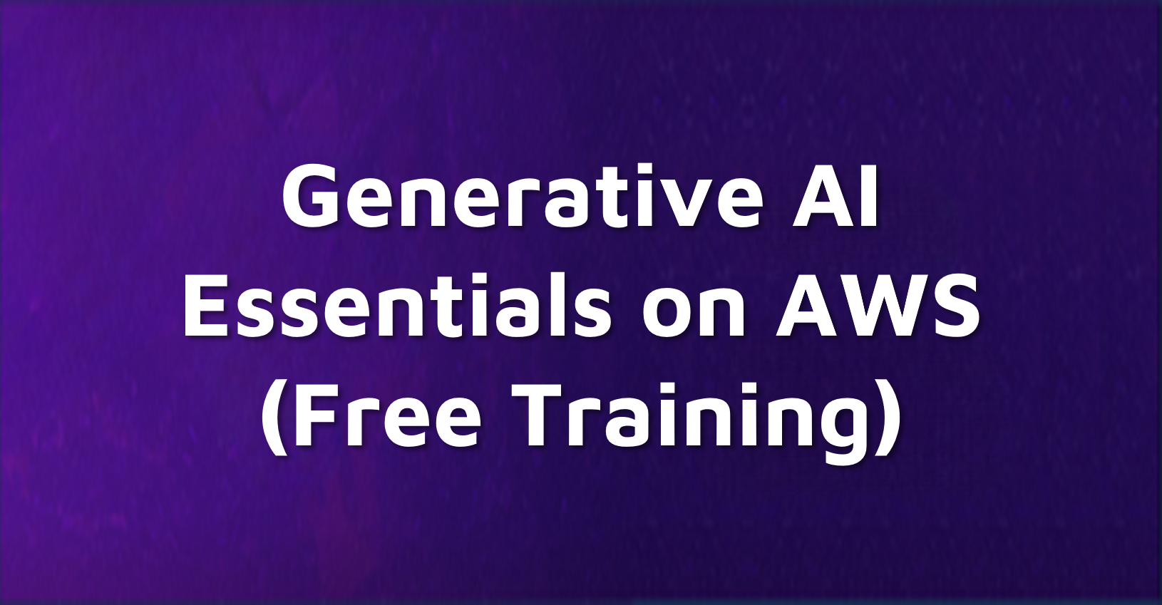 Generative AI Essentials On AWS Free Training