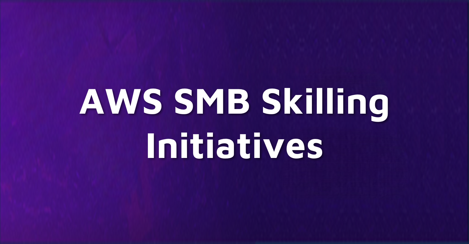 AWS SMB Skilling Initiatives