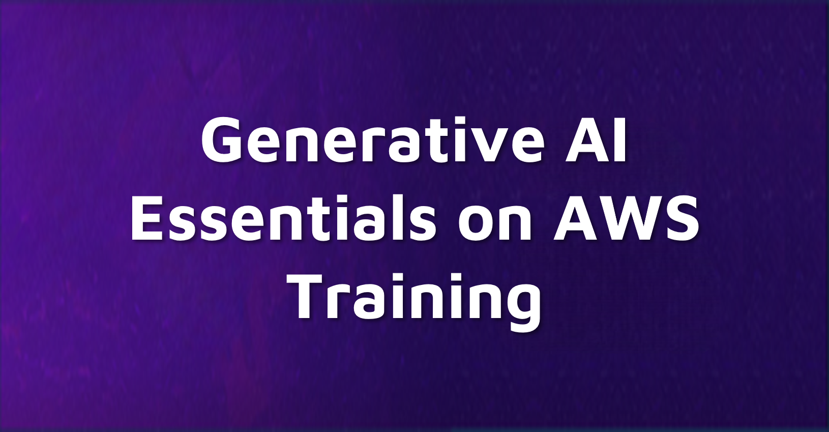 Generative AI Essentials On AWS Training